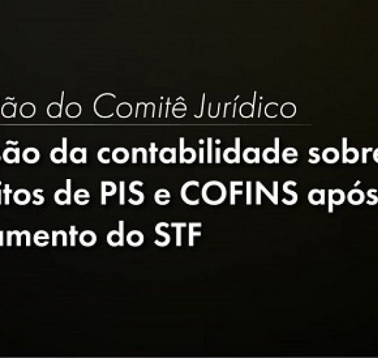 Créditos PIS e Cofins após o julgamento do STF em pauta no Comitê Jurídico da Facisc